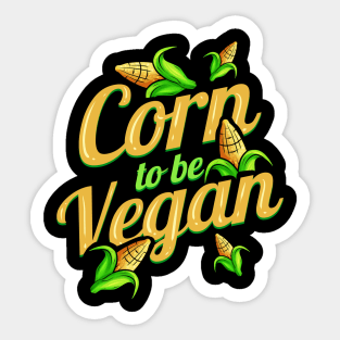I Am Corn To Be Vegan - Born To Be Vegan Sticker